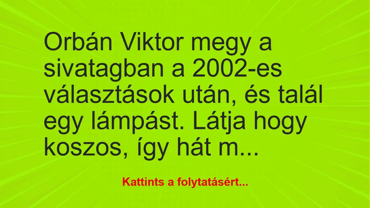 Vicc: Orbán Viktor megy a sivatagban a 2002-es választások után, és talál…