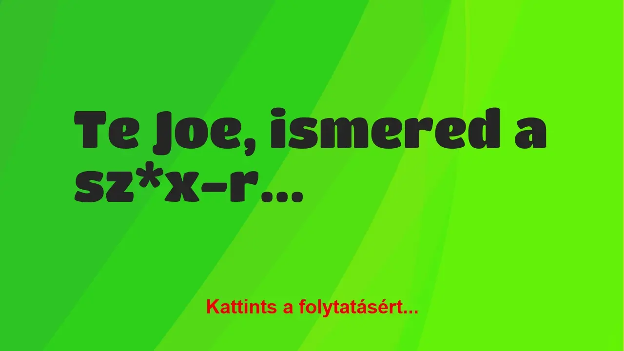 Vicc: Te Joe, ismered a sz*x-rodeót?