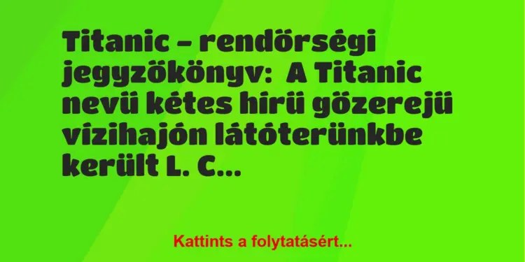 Vicc: Titanic – rendőrségi jegyzőkönyv:A Titanic nevű kétes hírű…