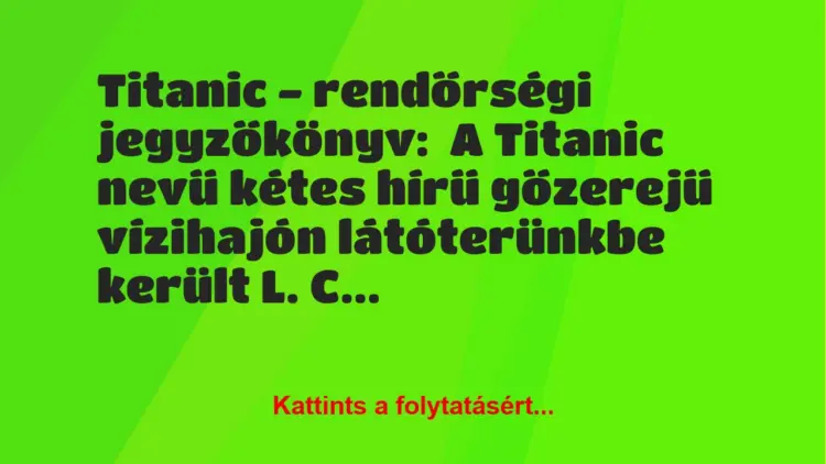 Vicc: Titanic – rendőrségi jegyzőkönyv:A Titanic nevű kétes hírű…