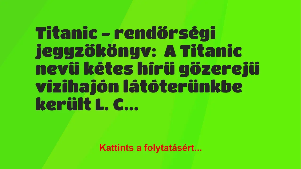 Vicc: Titanic – rendőrségi jegyzőkönyv:

A Titanic nevű kétes hírű…