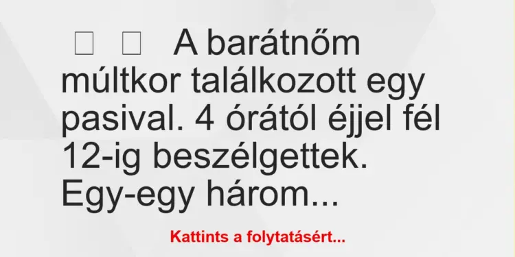 Vicces történet:A barátnőm múltkor találkozott egy…