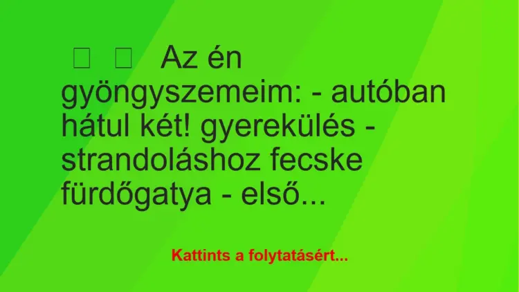 Vicces történet:Az én gyöngyszemeim:– autóban …