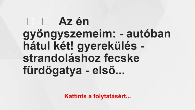 Vicces történet:Az én gyöngyszemeim:– autóban …