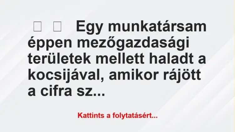 Vicces történet:Egy munkatársam éppen mezőgazdasági…