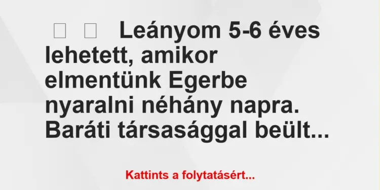 Vicces történet:Leányom 5-6 éves lehetett, amikor…