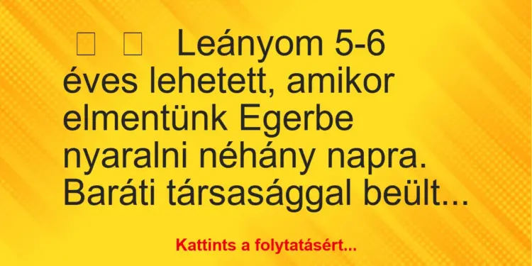 Vicces történet:Leányom 5-6 éves lehetett, amikor…