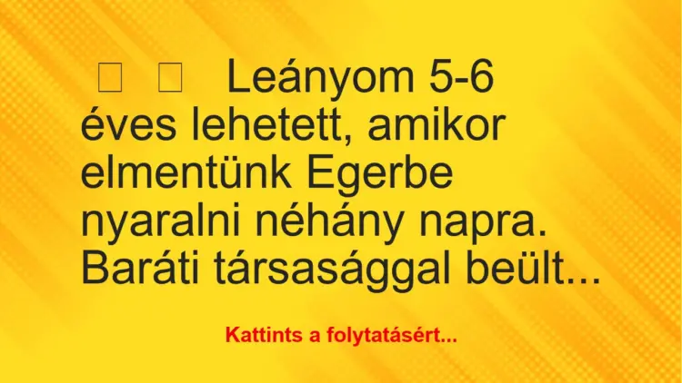 Vicces történet:Leányom 5-6 éves lehetett, amikor…