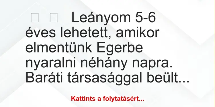 Vicces történet:Leányom 5-6 éves lehetett, amikor…