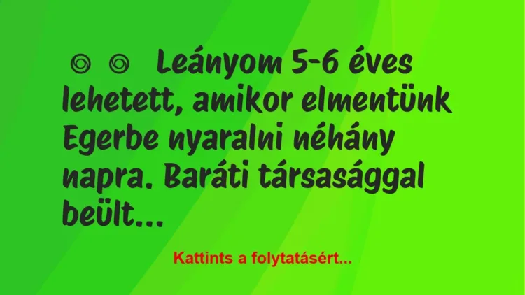 Vicces történet: 
	    	    


Leányom 5-6 éves lehetett, amikor…