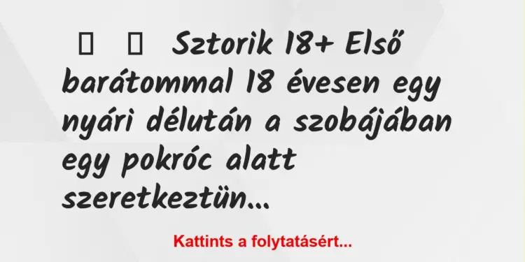 Vicces történet:
Sztorik 18+Első barátommal 18 évesen egy nyári…