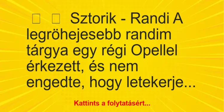 Vicces történet:
Sztorik – RandiA legröhejesebb randim tárgya egy…