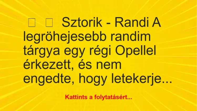 Vicces történet:
Sztorik – RandiA legröhejesebb randim tárgya egy…