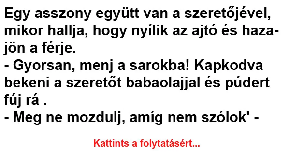 Egy asszony együtt van a szeretőjével, mikor hallja, hogy nyílik az…