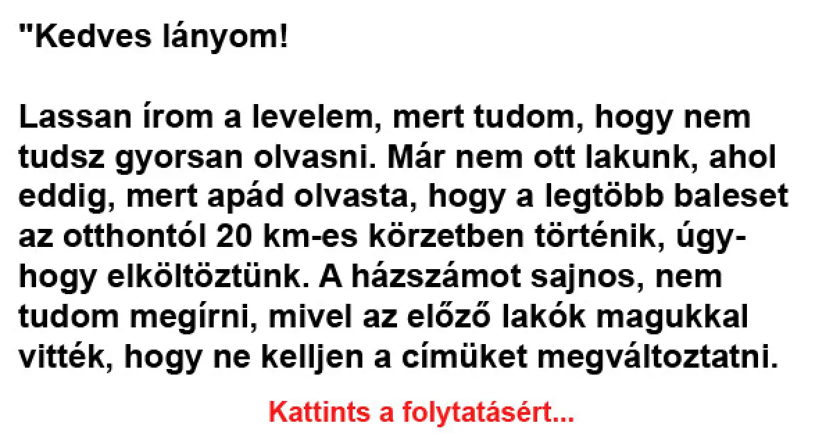 Kedves lányom! Lassan írom a levelem, mert tudom, hogy nem tudsz…