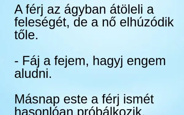 Vicc: A férj az átöleli a feleségét, de a nő elhúzódik tőle