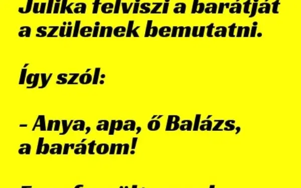 Vicc: Julika felviszi a barátját a szüleinek bemutatni…..