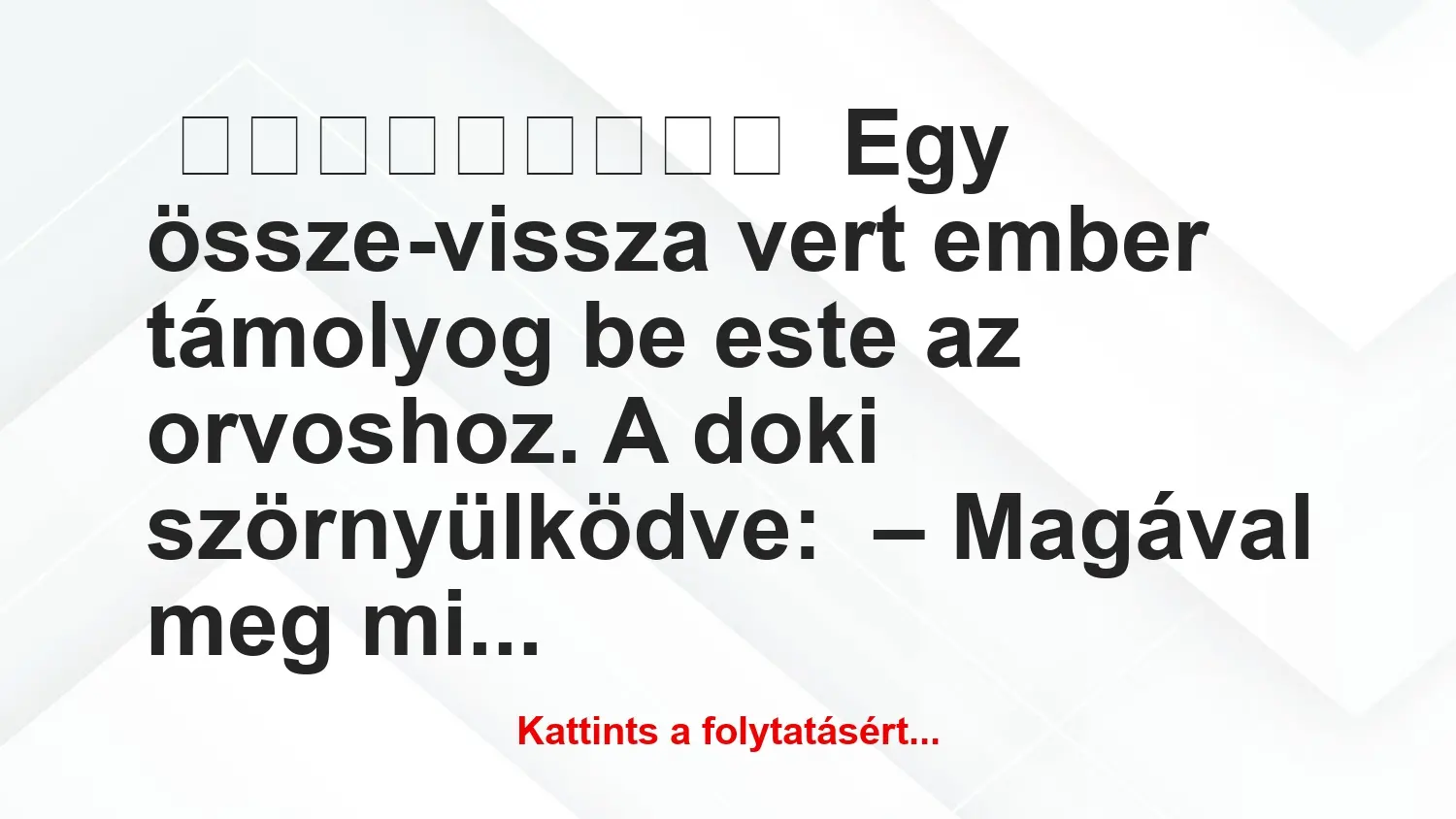 Egy össze-vissza vert ember támolyog be este az orvoshoz