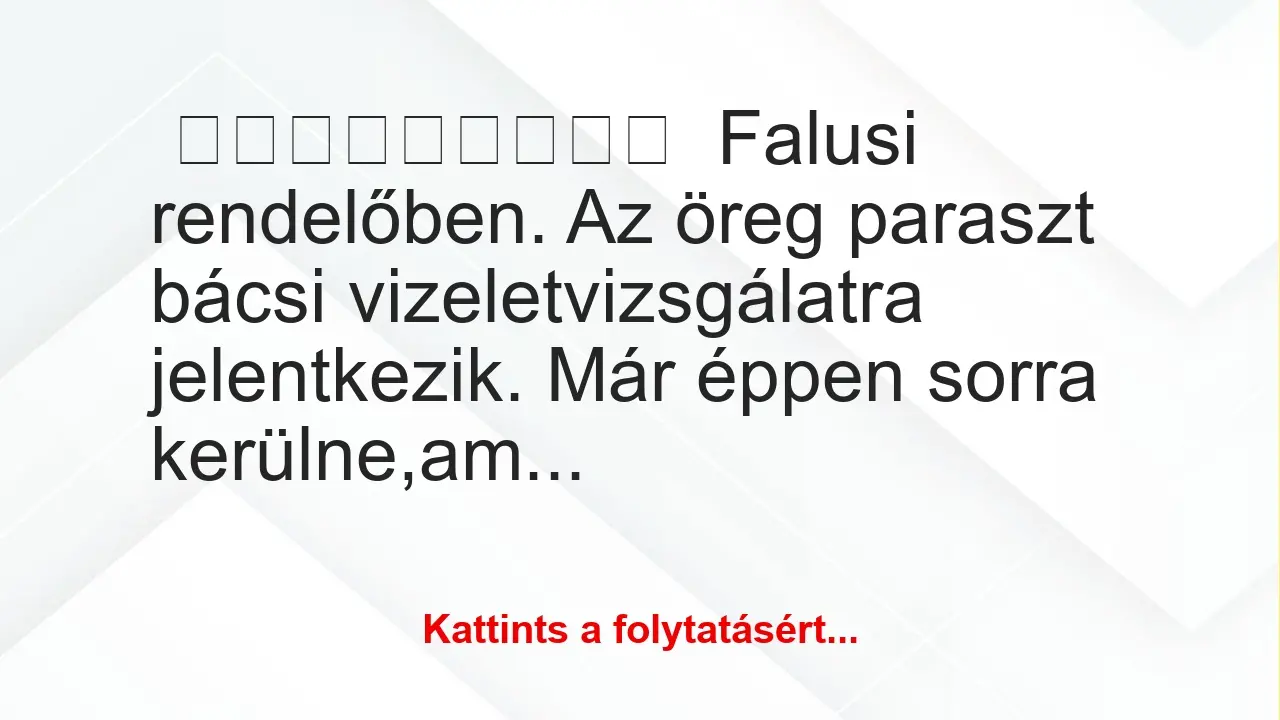 Falusi rendelőben. Az öreg paraszt bácsi vizeletvizsgálatra…