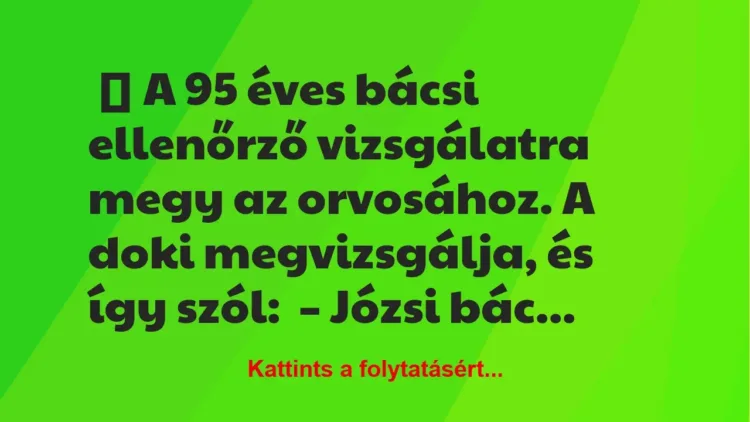 Vicc: A 95 éves Józsi bácsi ellenőrző vizsgálatra megy az orvosához