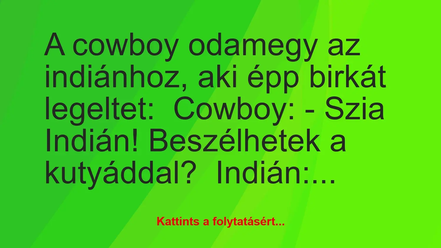 Vicc: A cowboy odamegy az indiánhoz, aki épp birkát legeltet:

Cowboy: -…