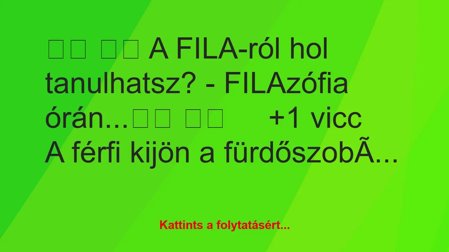 Vicc: 
		  
		  A FILA-ról hol tanulhatsz? – FILAzófia…