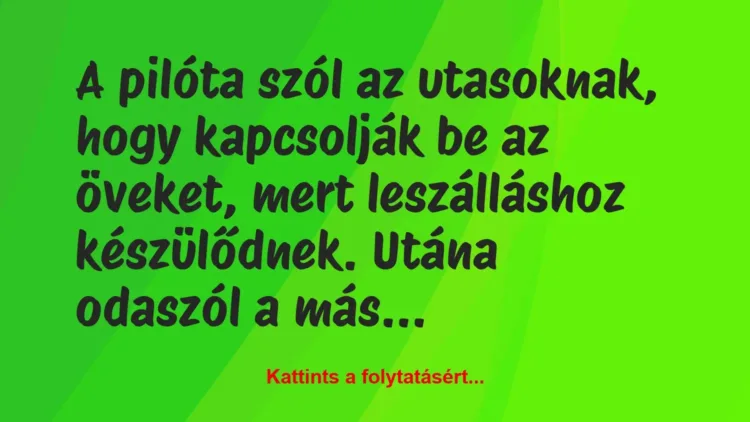 Vicc: A pilóta szól az utasoknak, hogy kapcsolják be az öveket, mert…