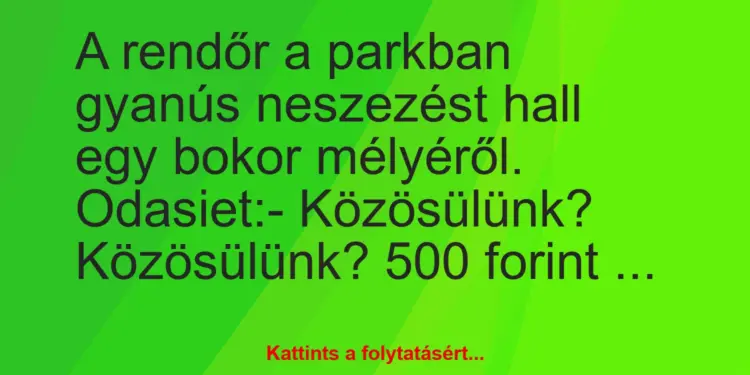 Vicc: A rendőr a parkban gyanús neszezést hall egy bokor mélyéről….