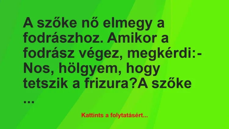 Vicc: A szőke nő elmegy a fodrászhoz. Amikor a fodrász végez,…