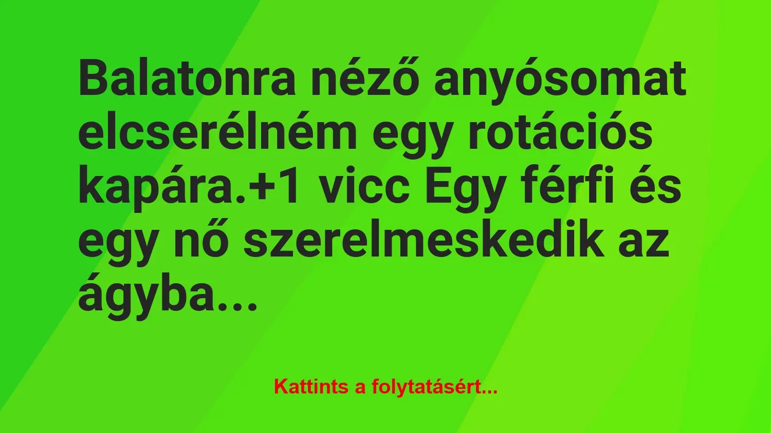 Vicc: Balatonra néző anyósomat elcserélném egy rotációs kapára.