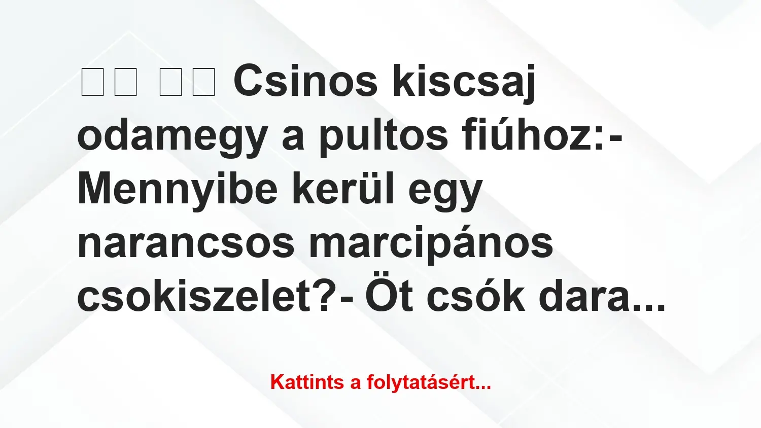 Vicc: 
		  
		  Csinos kiscsaj odamegy a pultos fiúhoz:-…