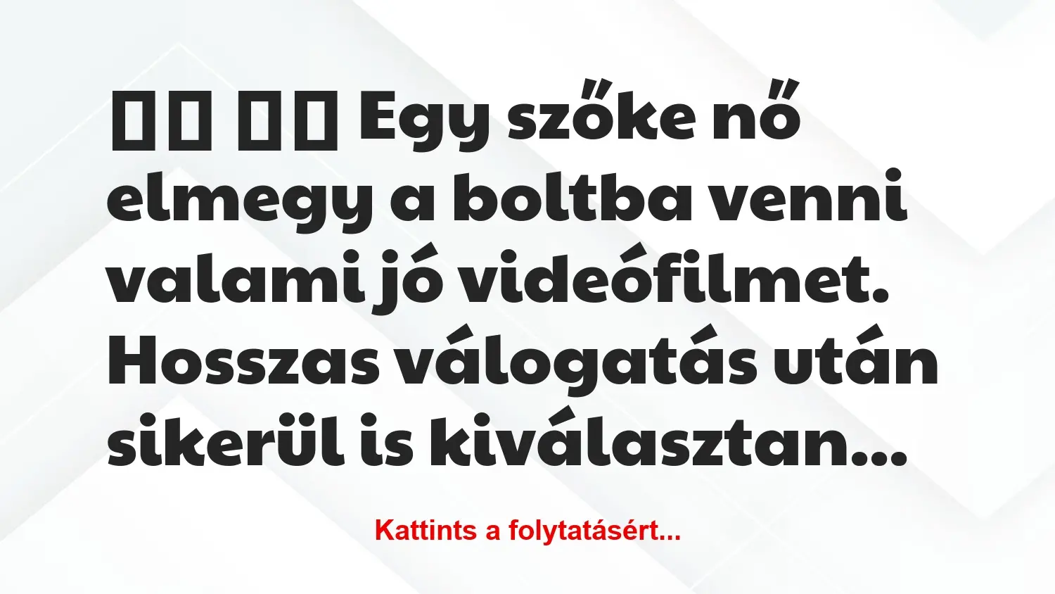 Vicc: 
		  
		  Egy szőke nő elmegy a boltba venni valami jó…