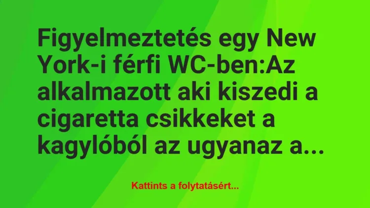 Vicc: Figyelmeztetés egy New York-i férfi WC-ben:

Az alkalmazott aki…