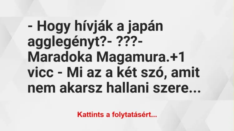 Vicc: – Hogy hívják a japán agglegényt?

– ???

– Maradoka…