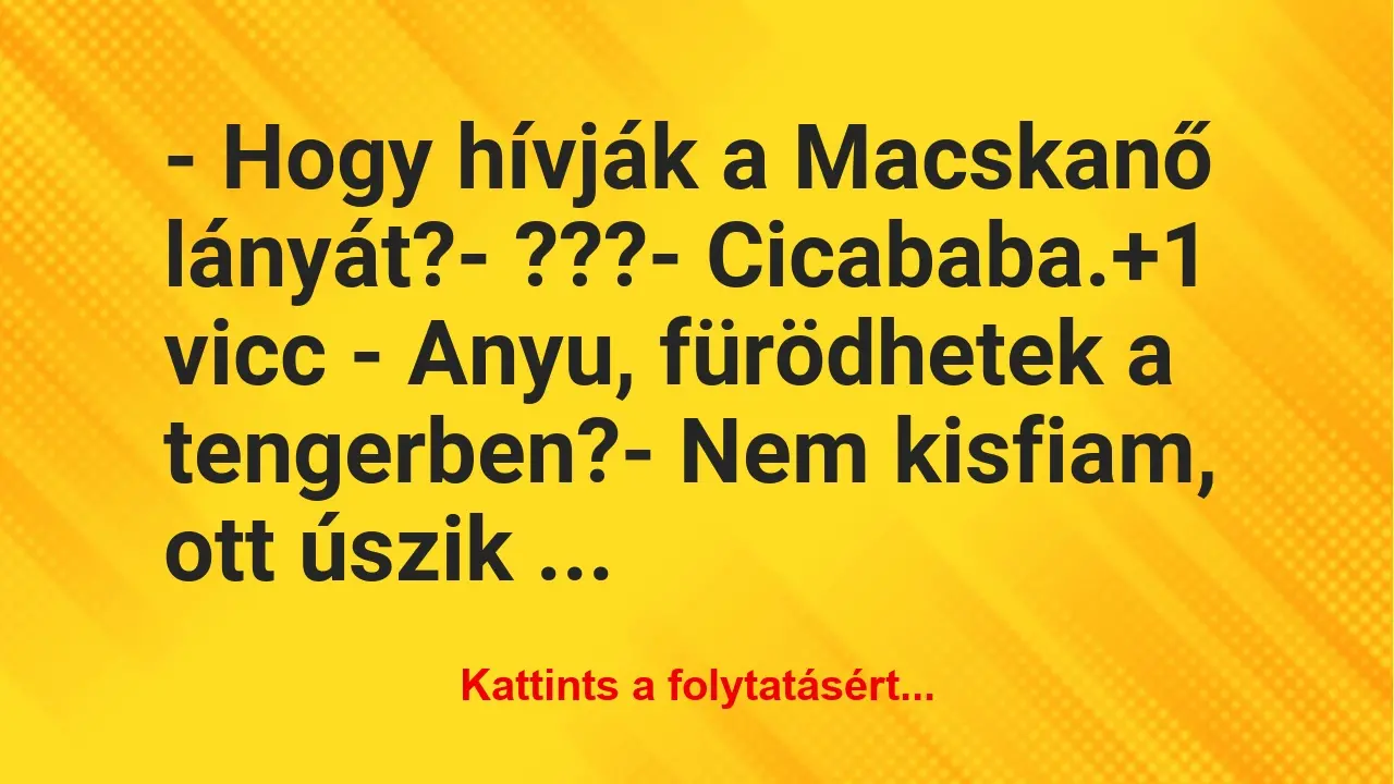 Vicc: – Hogy hívják a Macskanő lányát?

– ???

– Cicababa.