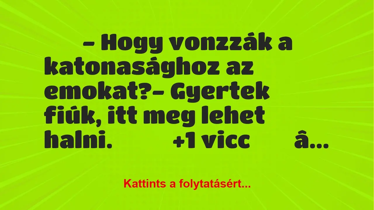 Vicc: 
		  
		  – Hogy vonzzák a katonasághoz az emokat?-…