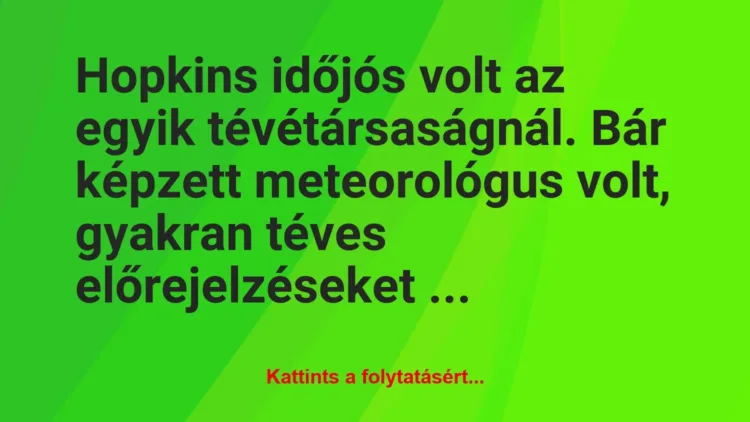 Vicc: Hopkins időjós volt az egyik tévétársaságnál. Bár képzett meteorológus…