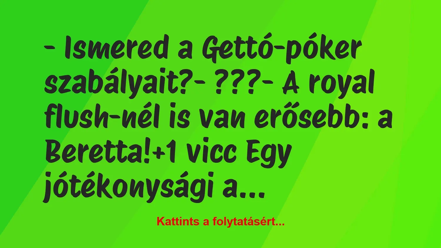 Vicc: – Ismered a Gettó-póker szabályait?

– ???

– A royal…