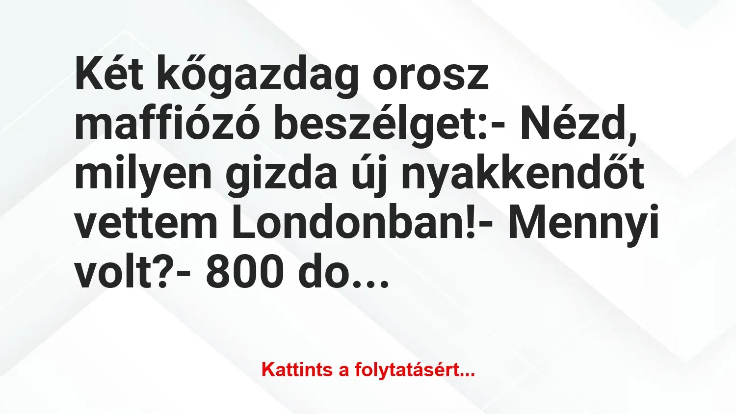 Vicc: Két kőgazdag orosz maffiózó beszélget:

– Nézd, milyen gizda új…