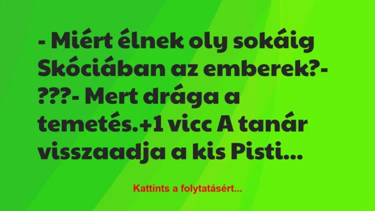 Vicc: – Miért élnek oly sokáig Skóciában az emberek?

– ???

– Mert…