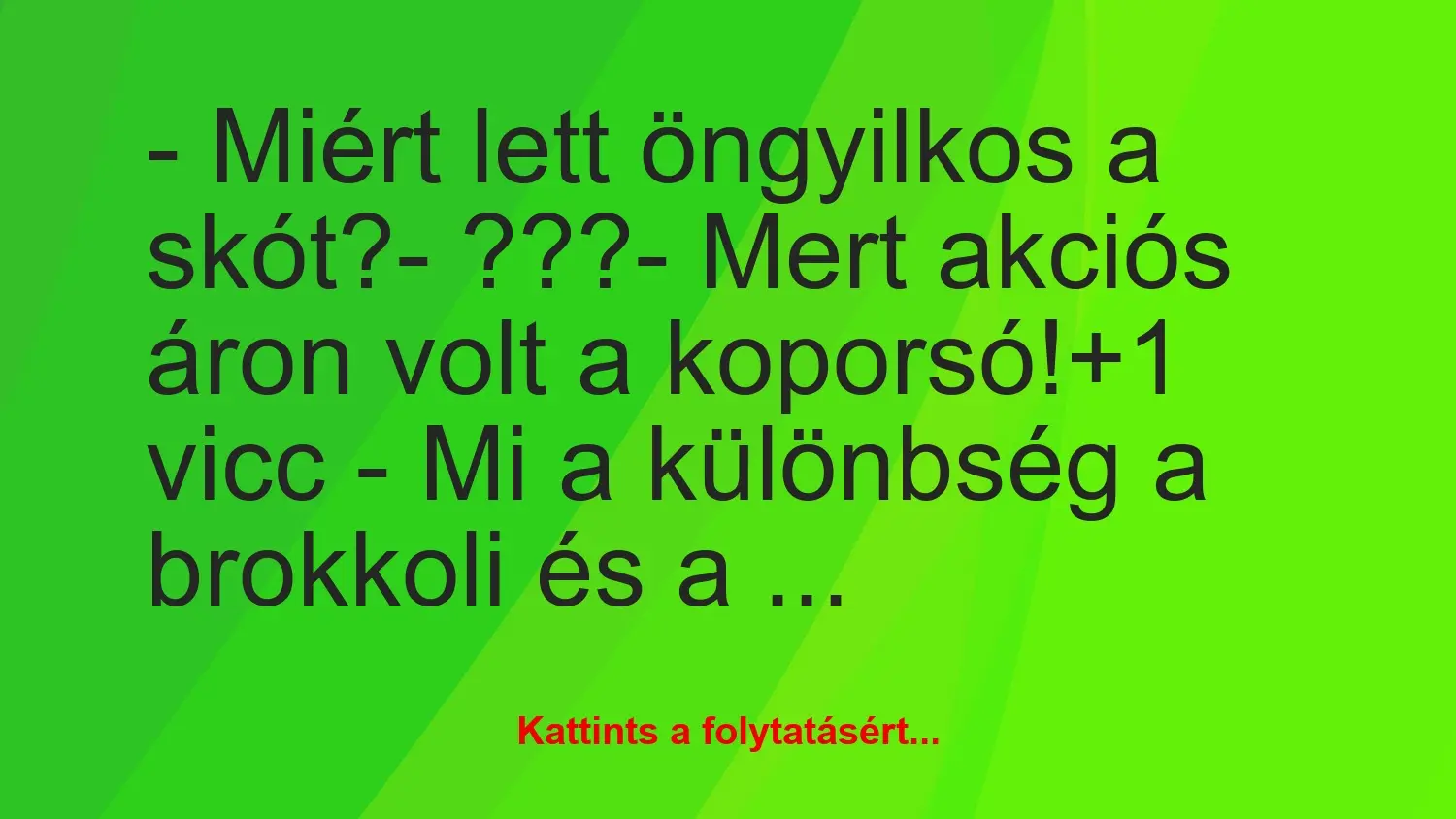 Vicc: – Miért lett öngyilkos a skót?

– ???

– Mert akciós áron volt…