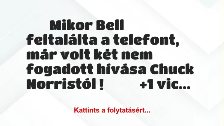 Vicc: 
		  
		  Mikor Bell feltalálta a telefont, már volt két…