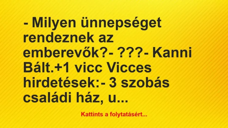 Vicc: – Milyen ünnepséget rendeznek az emberevők?

– ???

– Kanni…