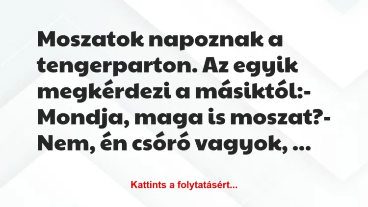 Vicc: Moszatok napoznak a tengerparton. Az egyik megkérdezi a…