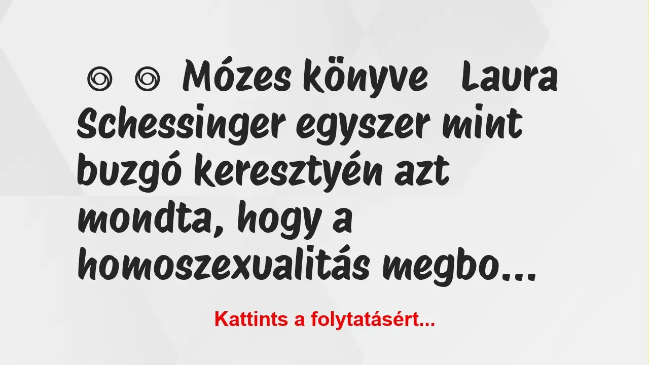 Vicc: 
	    	    Mózes könyve


Laura Schessinger egyszer mint buzgó…