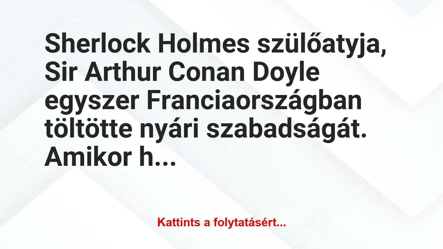 Vicc: Sherlock Holmes szülőatyja, Sir Arthur Conan Doyle egyszer…