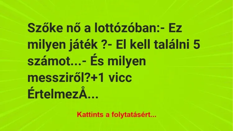 Vicc: Szőke nő a lottózóban:

– Ez milyen játék ?

– El kell találni…