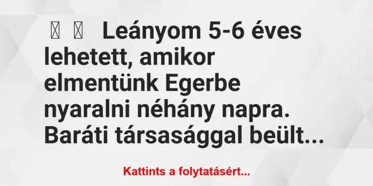 Vicces történet:Leányom 5-6 éves lehetett, amikor…