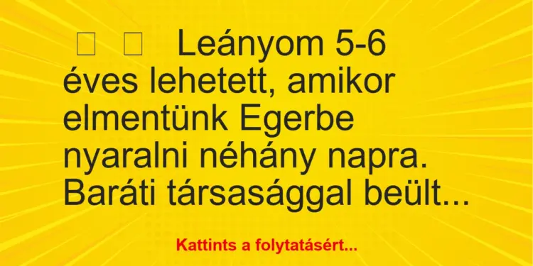 Vicces történet:Leányom 5-6 éves lehetett, amikor…