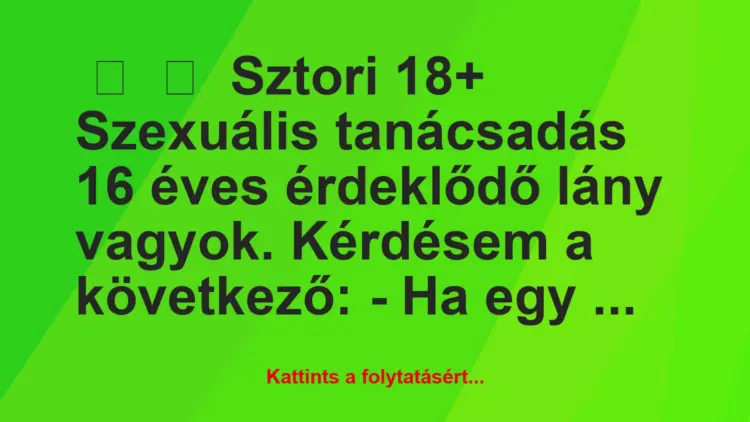 Vicces történet:
Sztori 18+Szexuális tanácsadás16 éves…